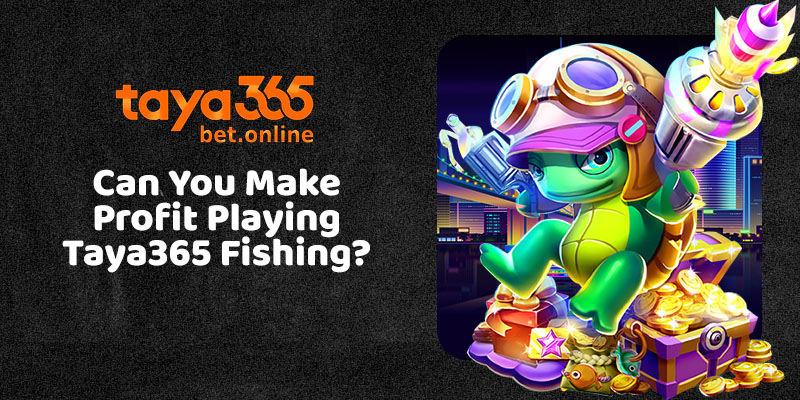 Can You Make Profit Playing Taya365 Fishing?