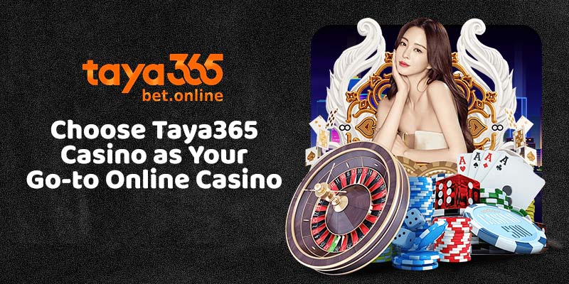 Choose Taya365 Casino as Your Go-to Online Casino