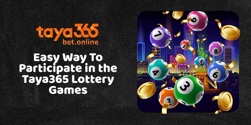 Easy Way To Participate in the Taya365 Lottery Games