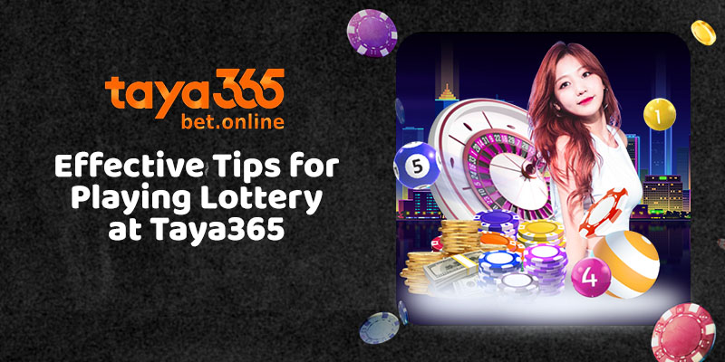 Effective Tips for Playing Lottery at Taya365