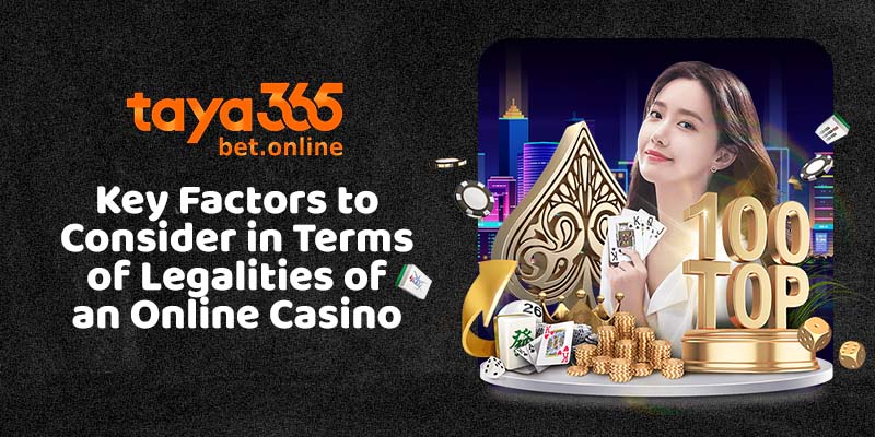 Key Factors to Consider in Terms of Legalities of an Online Casino