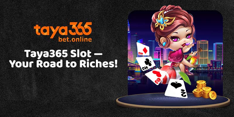 Taya365 Slot - Your Road to Riches!