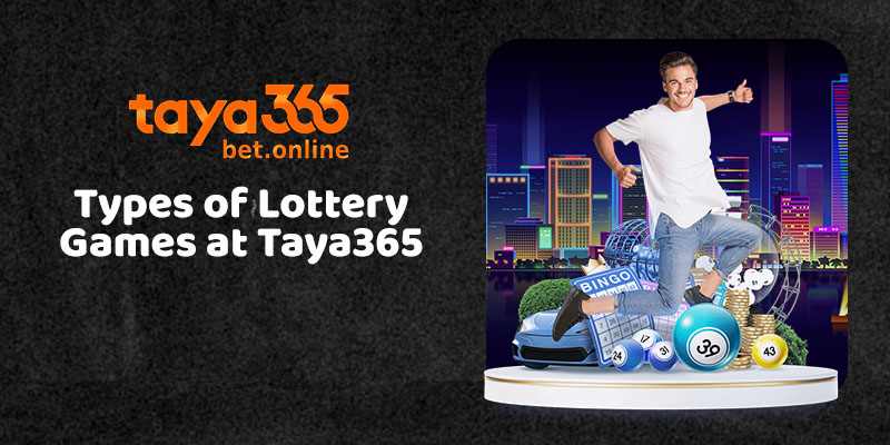 Types of Lottery Games at Taya365