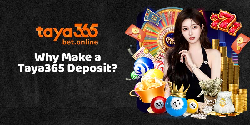 Why Make a Taya365 Deposit?