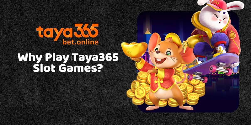 Why Play Taya365 Slot Games?